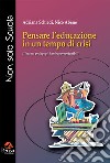 Pensare l'educazione in un tempo di crisi. Itinerari pedagogici antropo-sostenibili libro