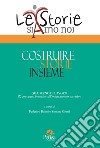 Costruire storie insieme libro di Batini F. (cur.) Giusti S. (cur.)