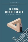 La guerra, gli affetti, la vita. Traiettorie dialogiche dal Donbas all'Italia libro