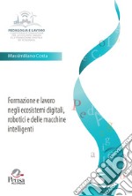 Formazione e lavoro negli ecosistemi digitali, robotici e delle macchine intelligenti libro