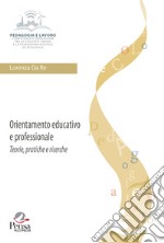 Orientamento educativo e professionale: teorie, pratiche e ricerche libro