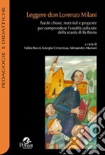 Leggere don Lorenzo Milani. Parole chiave, materiali e proposte per comprendere l'eredità culturale della scuola di Barbiana libro