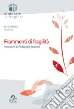 Frammenti di fragilità. Incursioni di pedagogia speciale libro