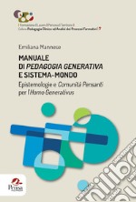 Manuale di pedagogia generativa e sistema-mondo. Epistemologie e comunità pensanti per l'Homo Generativus libro