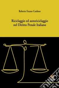 Riciclaggio ed autoriciclaggio nel diritto penale italiano libro