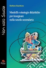 Modelli e strategie didattiche per insegnare nella scuola secondaria libro