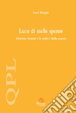 Luce di stelle spente. Vittorio Sereni e le radici della poesia