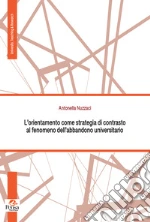 L'orientamento come strategia di contrasto al fenomeno dell'abbandono universitario libro