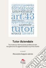 Tutor aziendale. Tra ricerca e formazione professionale nei percorsi di apprendistato di primo livello libro