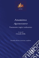 Anonimo «Agamennone». Frammento tragico tardoantico. Ediz. ampliata libro