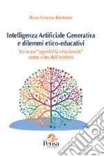 Intelligenza Artificiale Generativa e dilemmi etico-educativi. Verso un'«agentività relazionale» come cifra dell'esistere libro