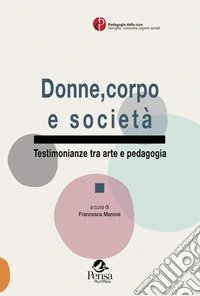 Donne, corpo e società. Testimonianze tra arte e pedagogia libro
