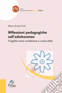 Riflessioni pedagogiche sull'adolescenza. Fragilità come condizione e come sfida libro