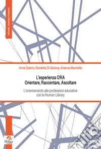 L'esperienza ORA. Orientare, Raccontare, Ascoltare. L'orientamento alle professioni educative con la Human Library libro