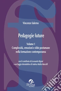 Pedagogie future. Complessità, emozioni e sfide postumane nella formazione contemporanea. Vol. 1 libro