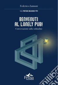 Benvenuti al Lonely Pub!. Conversazioni sulla solitudine libro