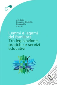 Lemmi e legami del familiare. Tra legislazione, pratiche e servizi educativi libro