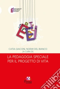La pedagogia speciale per il progetto di vita libro