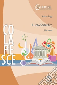 Il Liceo scientifico. Una storia libro