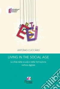 Living in the social age. La sfida della scuola e della formazione nell'era digitale libro