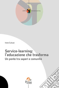 Service-learning: l'educazione che trasforma. Un ponte tra saperi e comunità libro