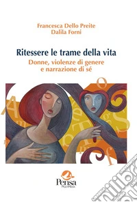 Ritessere le trame della vita. Donne, violenze di genere e narrazione di sé libro