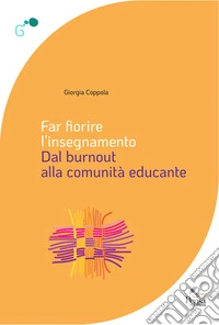 Far fiorire l'insegnamento. Dal burnout alla comunità educante libro