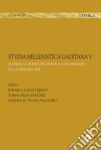 Stvdia hellenistica gaditana. Vol. 5: Cuando la poesía se asoma a los umbrales de la historia libro