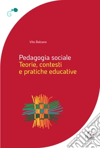 Pedagogia sociale. Teorie, contesti e pratiche educative libro