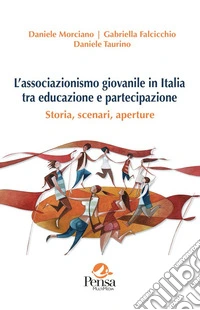 L'associazionismo giovanile in Italia tra educazione e partecipazione. Storia, scenari, aperture libro