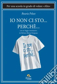 Io non ci sto... perché.... Per una scuola in grado di volare «alto» libro