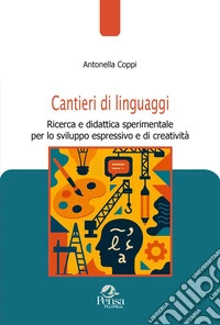 Cantieri di linguaggi. Ricerca e didattica sperimentale per lo sviluppo espressivo e di creatività libro