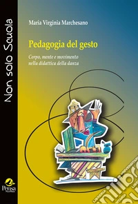 Pedagogia del gesto. Corpo, mente e movimento nella didattica della danza libro