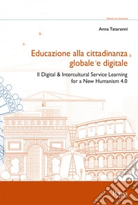 Educazione alla cittadinanza globale e digitale. Il digital & intercultural service learning for a new humanism 4.0 libro