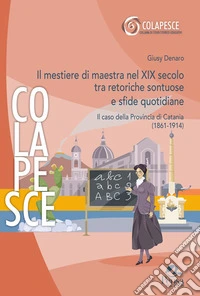 Il mestiere di maestra nel XIX secolo tra retoriche sontuose e sfide quotidiane. Il caso della Provincia di Catania (1861-1914)