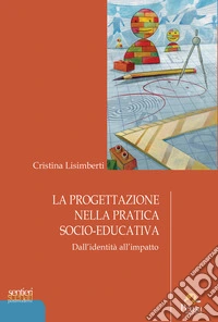 La progettazione nella pratica socio-educativa. Dall'identità all'impatto libro