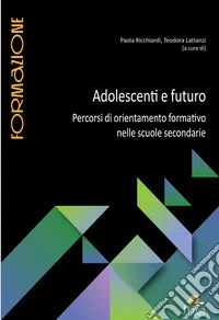 Adolescenti e futuro. Percorsi di orientamento formativo nelle scuole secondarie
