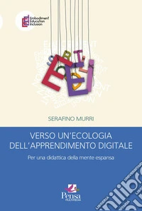 Verso un'ecologia dell'apprendimento digitale. Per una didattica della mente espansa libro