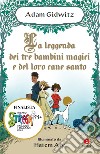 La leggenda dei tre bambini magici e del loro cane santo libro di Gidwitz Adam