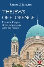 The jews of Florence. From the origins of the community up to the present libro