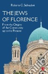 The jews of Florence. From the origins of the community up to the present libro
