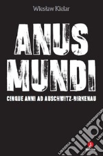 Anus mundi. Cinque anni ad Auschwitz-Birkenau