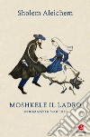 Moshkele il ladro libro di Aleichem Sholem