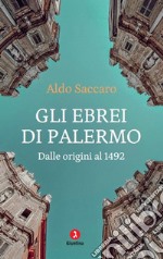 Gli ebrei di Palermo. Dalle origini al 1492. Nuova ediz. libro