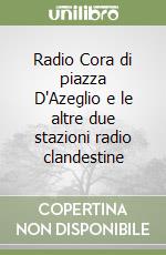 Radio Cora di piazza D'Azeglio e le altre due stazioni radio clandestine