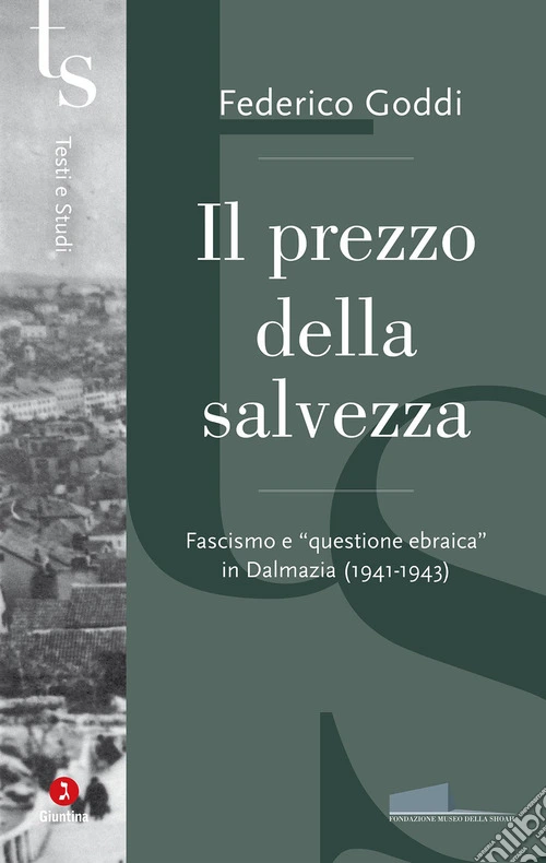 Il prezzo della salvezza. Fascismo e «questione ebraica» in Dalmazia (1941-1943)