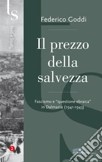 Il prezzo della salvezza. Fascismo e «questione ebraica» in Dalmazia (1941-1943) libro