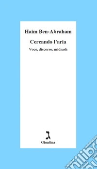 Cercando l'aria. Voce, discorso, midrash libro