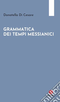Grammatica dei tempi messianici libro