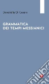 Grammatica dei tempi messianici libro